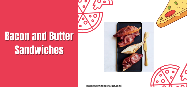 Bacon & Butter sandwich