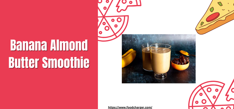 Banana Almond Butter Smoothie
